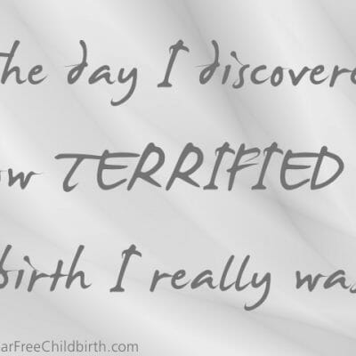The day I discovered how TERRIFIED of birth I really was