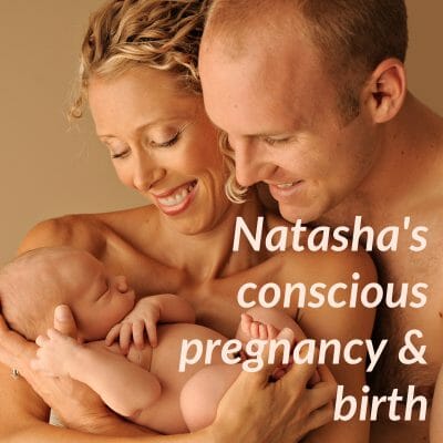Natasha’s conscious pregnancy and positive birth story