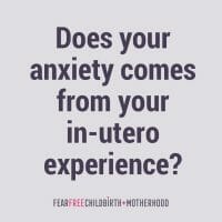 Does your anxiety comes from your in-utero experience?
