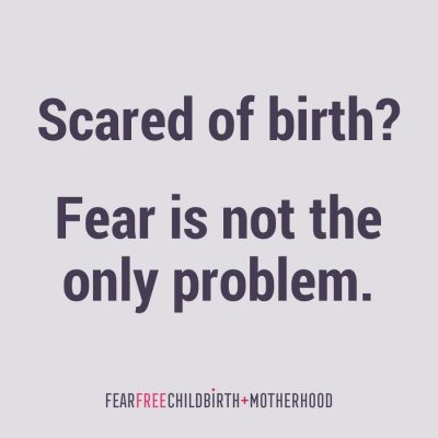Scared of birth? Fear is not the only problem.